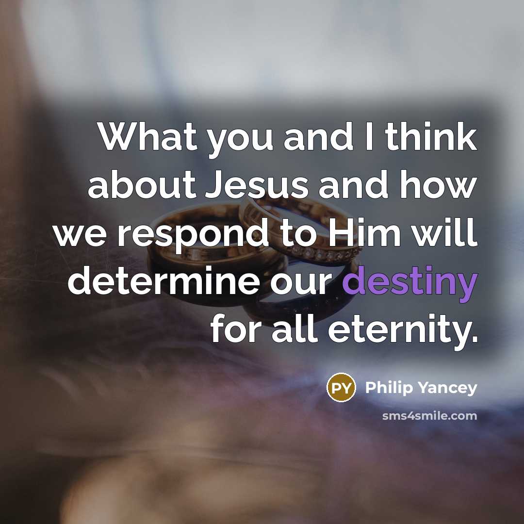 “What you and I think about Jesus and how we…” quote by Philip Yancey
