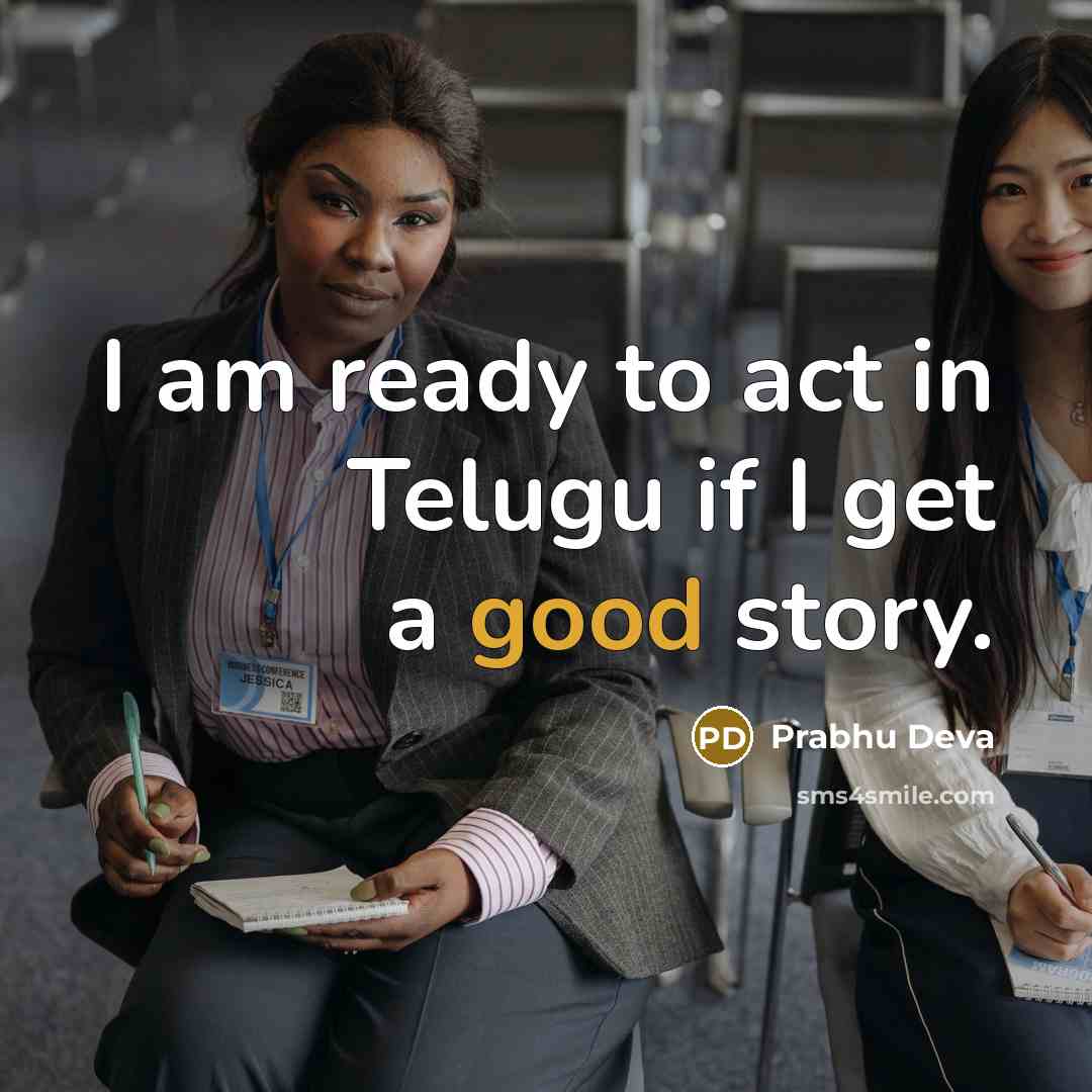 “I am ready to act in Telugu if I get a good story.” quote by Prabhu Deva