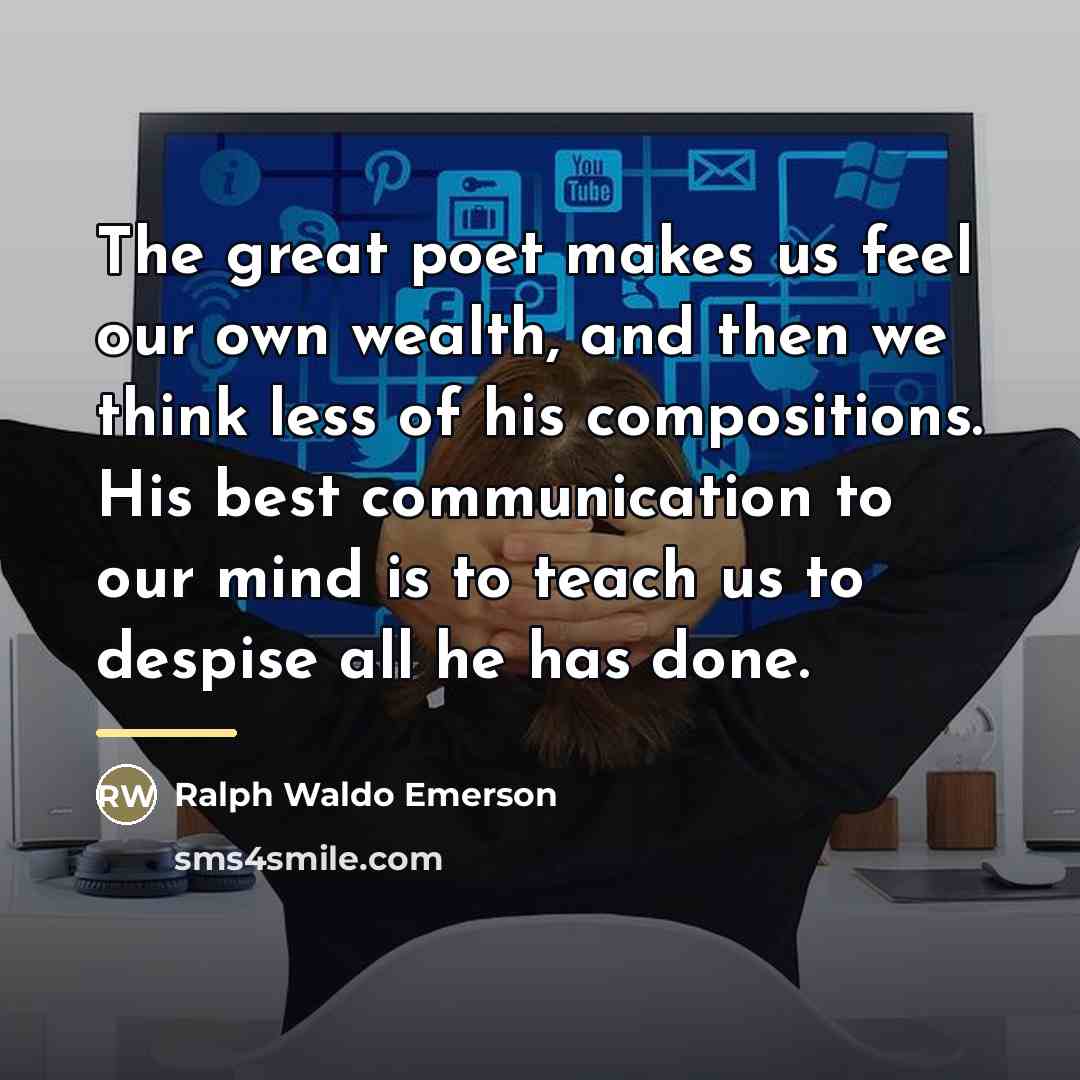 “The great poet makes us feel our own wealth, and…” quote by Ralph Waldo Emerson