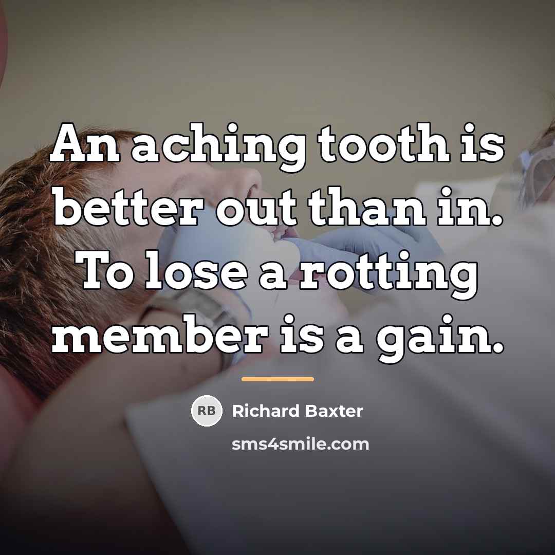 “An aching tooth is better out than in. To lose…” quote by Richard Baxter