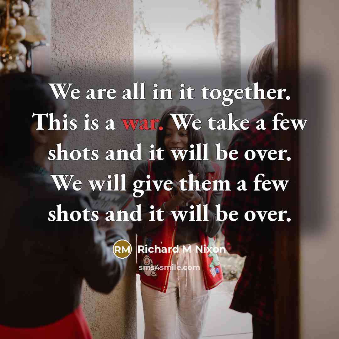 “We are all in it together. This is a war.…” quote by Richard M Nixon