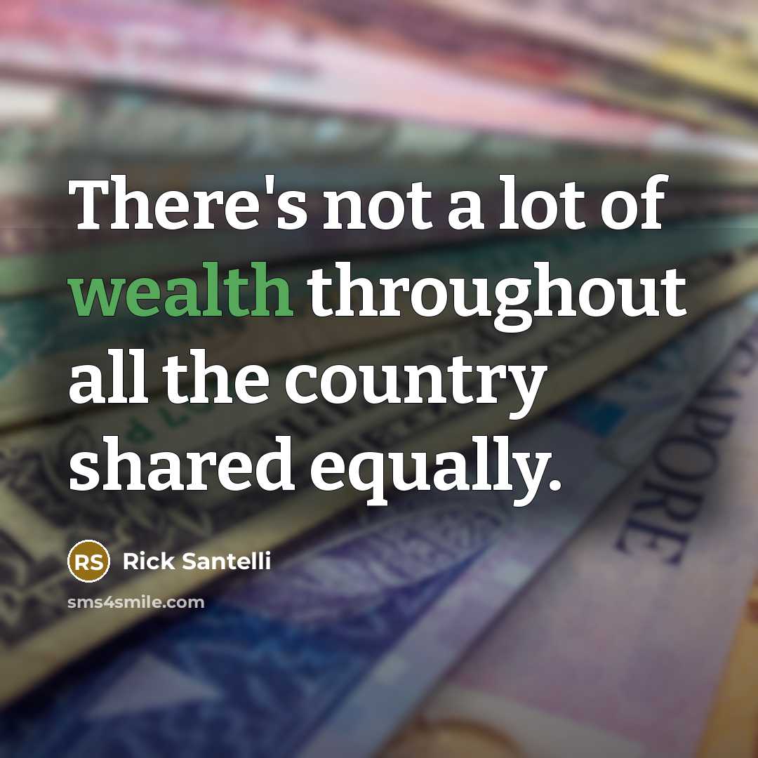 “There's not a lot of wealth throughout all the country…” quote by Rick Santelli