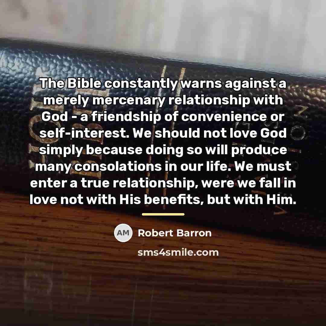 “The Bible constantly warns against a merely mercenary relationship with…” quote by Robert Barron