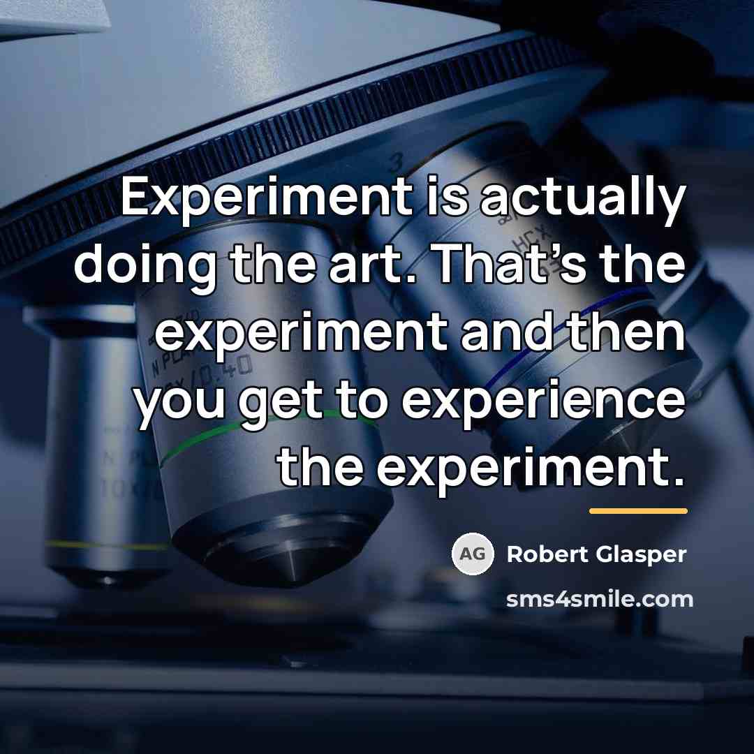 “Experiment is actually doing the art. That's the experiment and…” quote by Robert Glasper