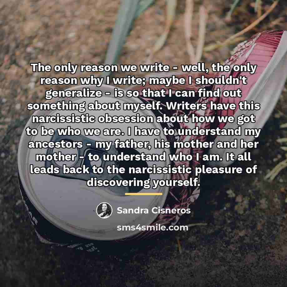 “The only reason we write - well, the only reason…” quote by Sandra Cisneros