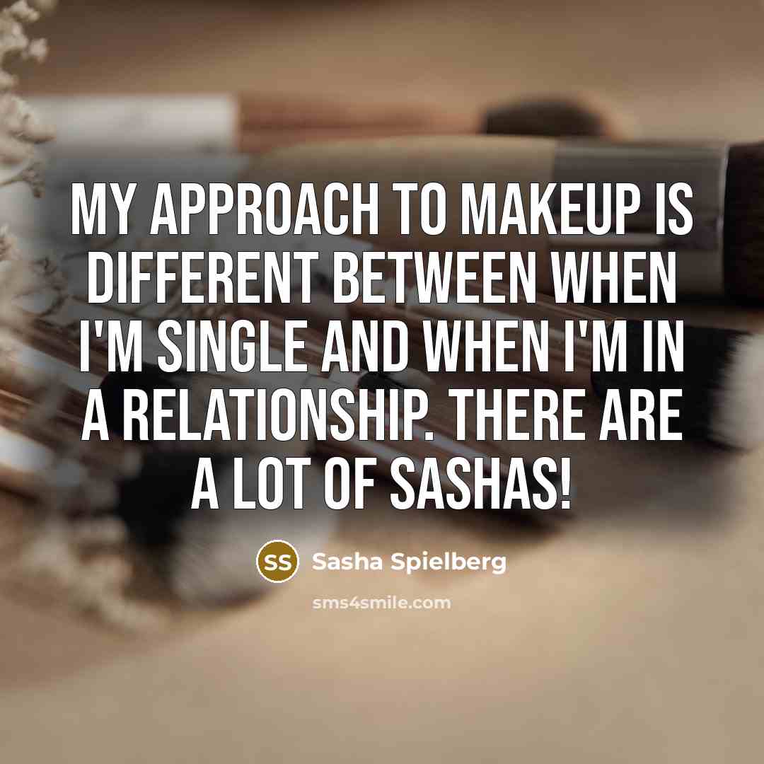 “My approach to makeup is different between when I'm single…” quote by Sasha Spielberg
