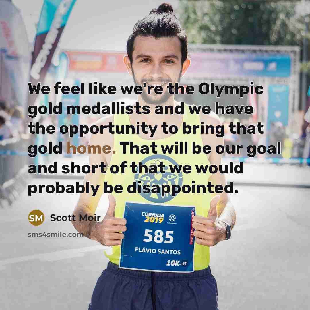 “We feel like we're the Olympic gold medallists and we…” quote by Scott Moir