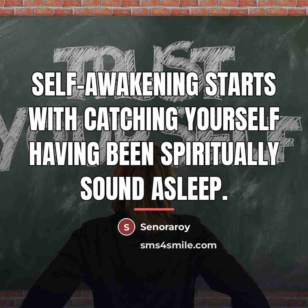 “Self-awakening starts with catching yourself having been spiritually sound asleep.…” quote by Senoraroy