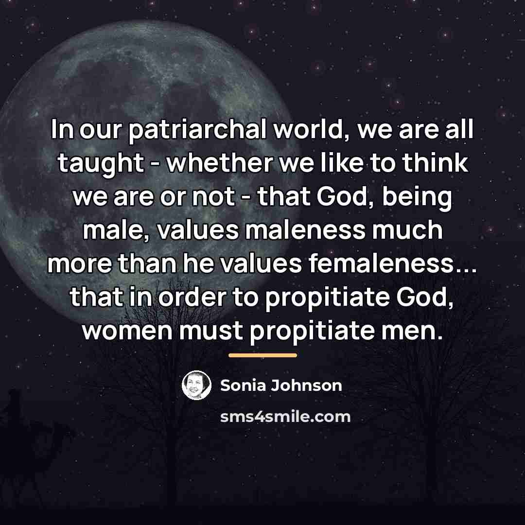 “In our patriarchal world, we are all taught - whether…” quote by Sonia Johnson