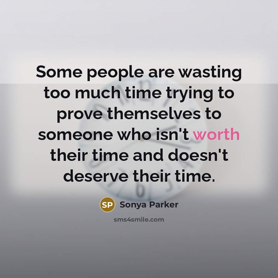 “Some people are wasting too much time trying to prove…” quote by Sonya Parker
