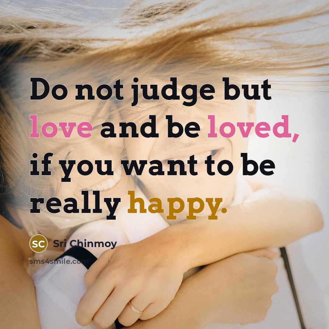 “Do not judge but love and be loved, if you…” quote by Sri Chinmoy