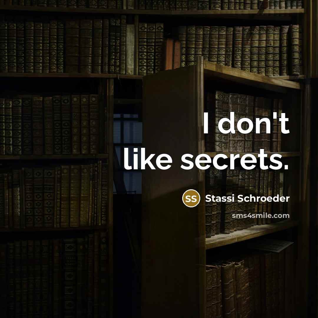 “I don't like secrets.…” quote by Stassi Schroeder