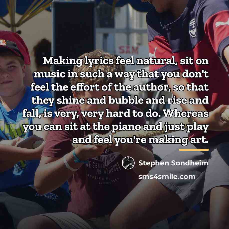 “Making lyrics feel natural, sit on music in such a…” quote by Stephen Sondheim