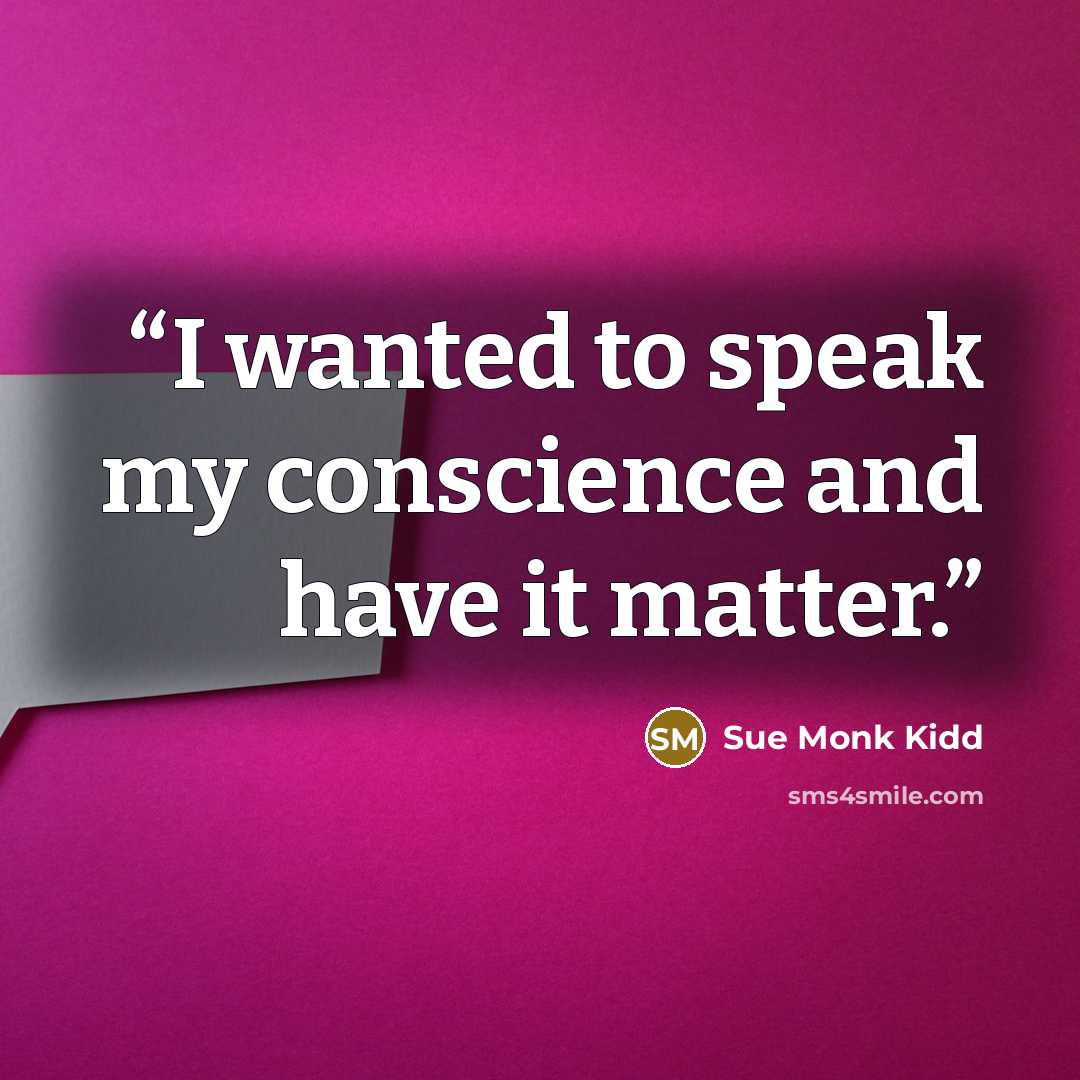 “I wanted to speak my conscience and have it matter.” quote by Sue Monk Kidd