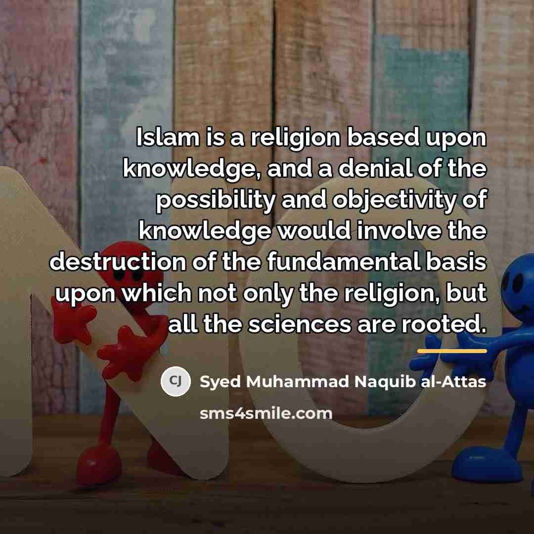 “Islam is a religion based upon knowledge, and a denial…” quote by Syed Muhammad Naquib al-Attas