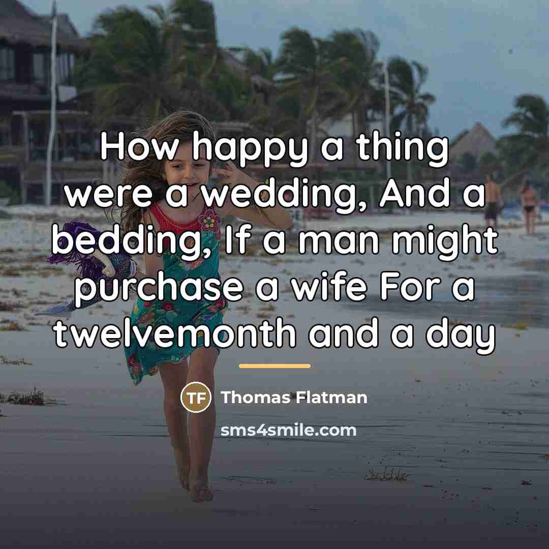 “How happy a thing were a wedding, And a bedding,…” quote by Thomas Flatman
