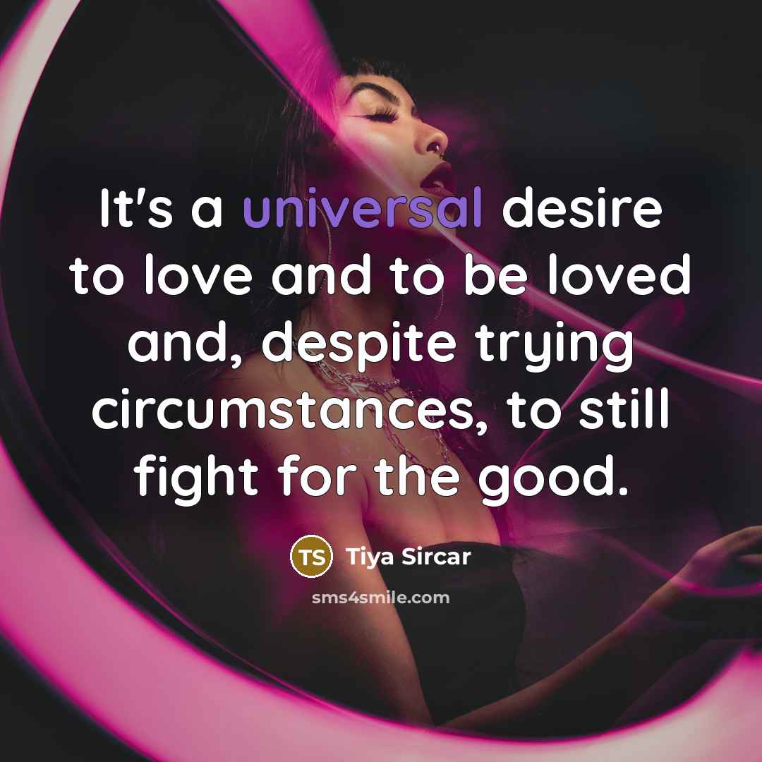 “It's a universal desire to love and to be loved…” quote by Tiya Sircar