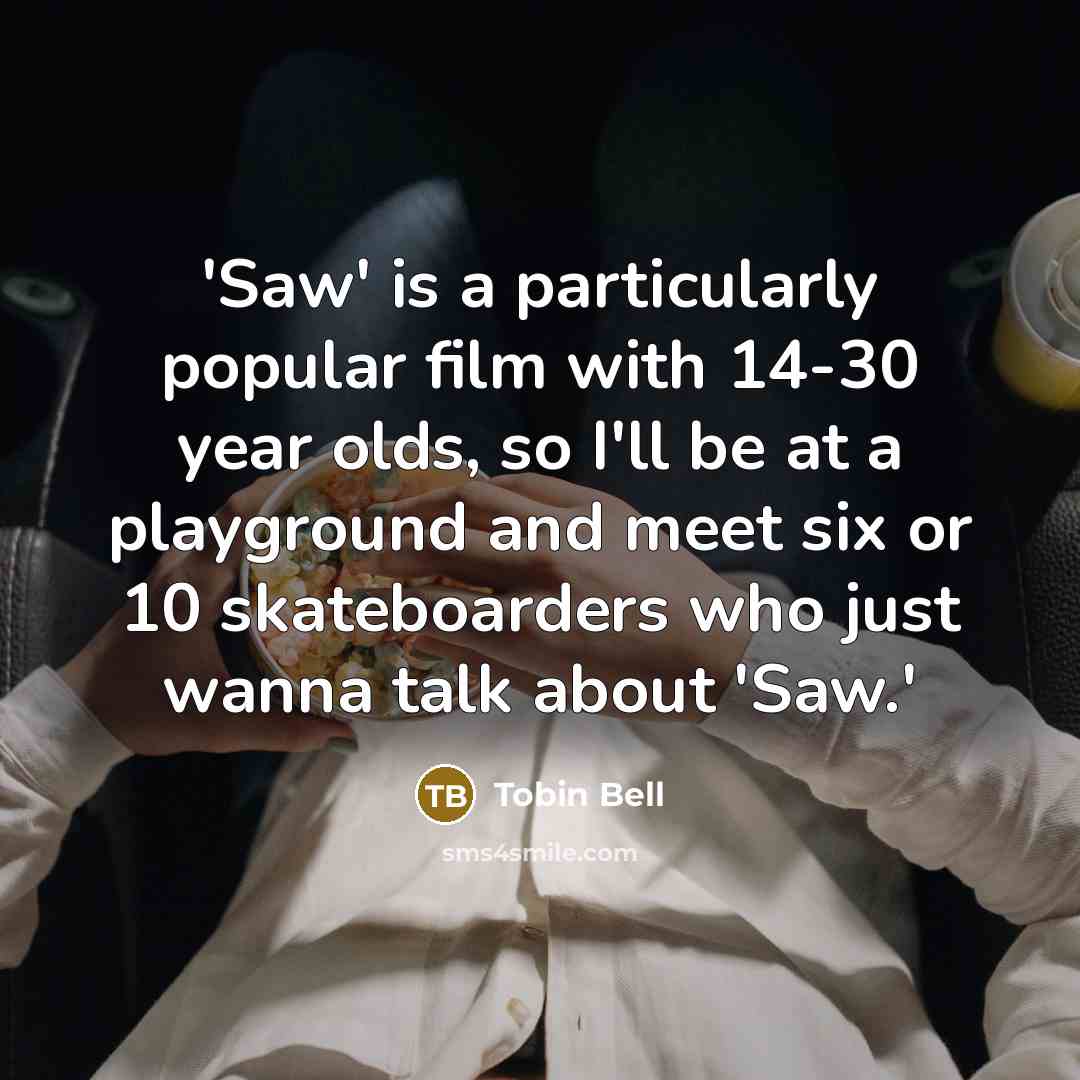 “'Saw' is a particularly popular film with 14-30 year olds,…” quote by Tobin Bell
