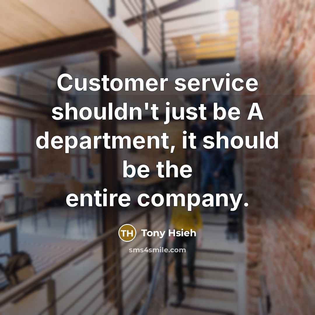 “Customer service shouldn't just be A department, it should be…” quote by Tony Hsieh
