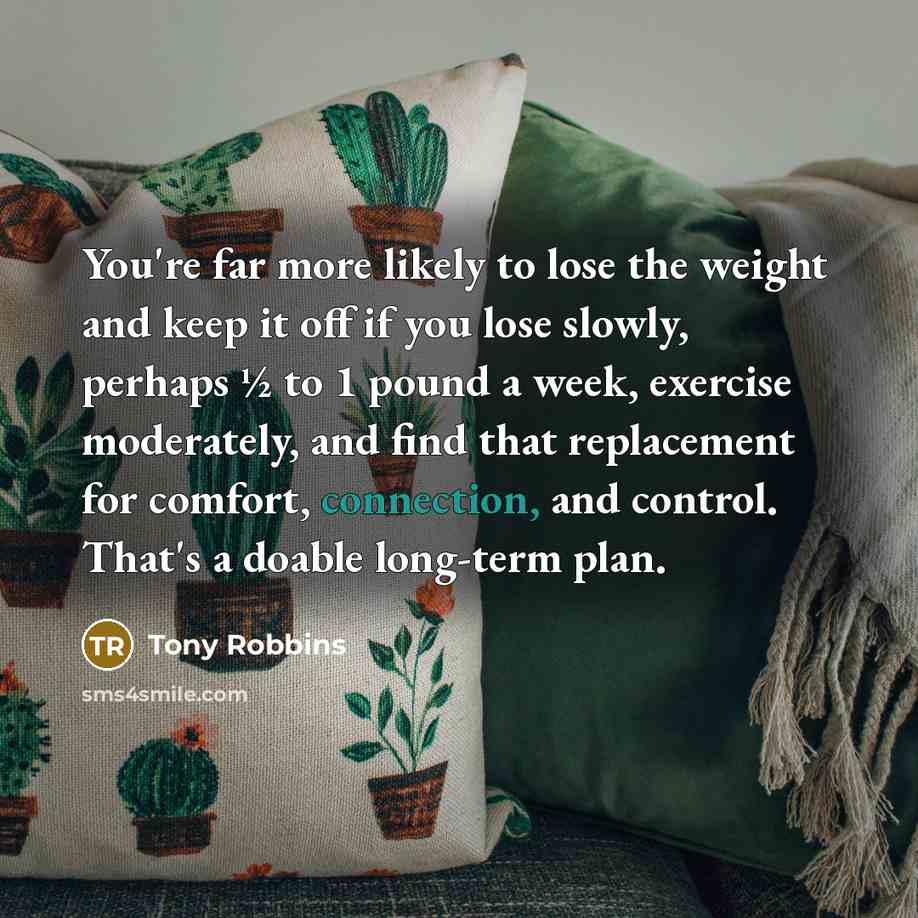“You're far more likely to lose the weight and keep…” quote by Tony Robbins