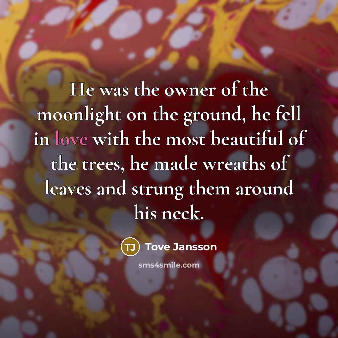 “He was the owner of the moonlight on the ground,…” quote by Tove Jansson