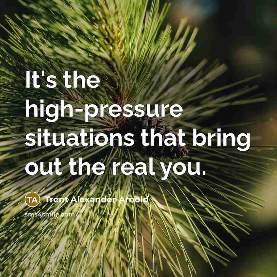 “It's the high-pressure situations that bring out the real you.…” quote by Trent Alexander-Arnold
