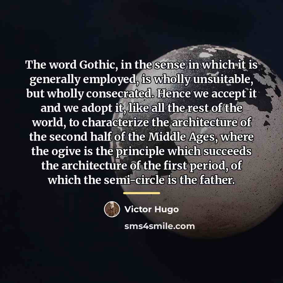 “The word Gothic, in the sense in which it is…” quote by Victor Hugo
