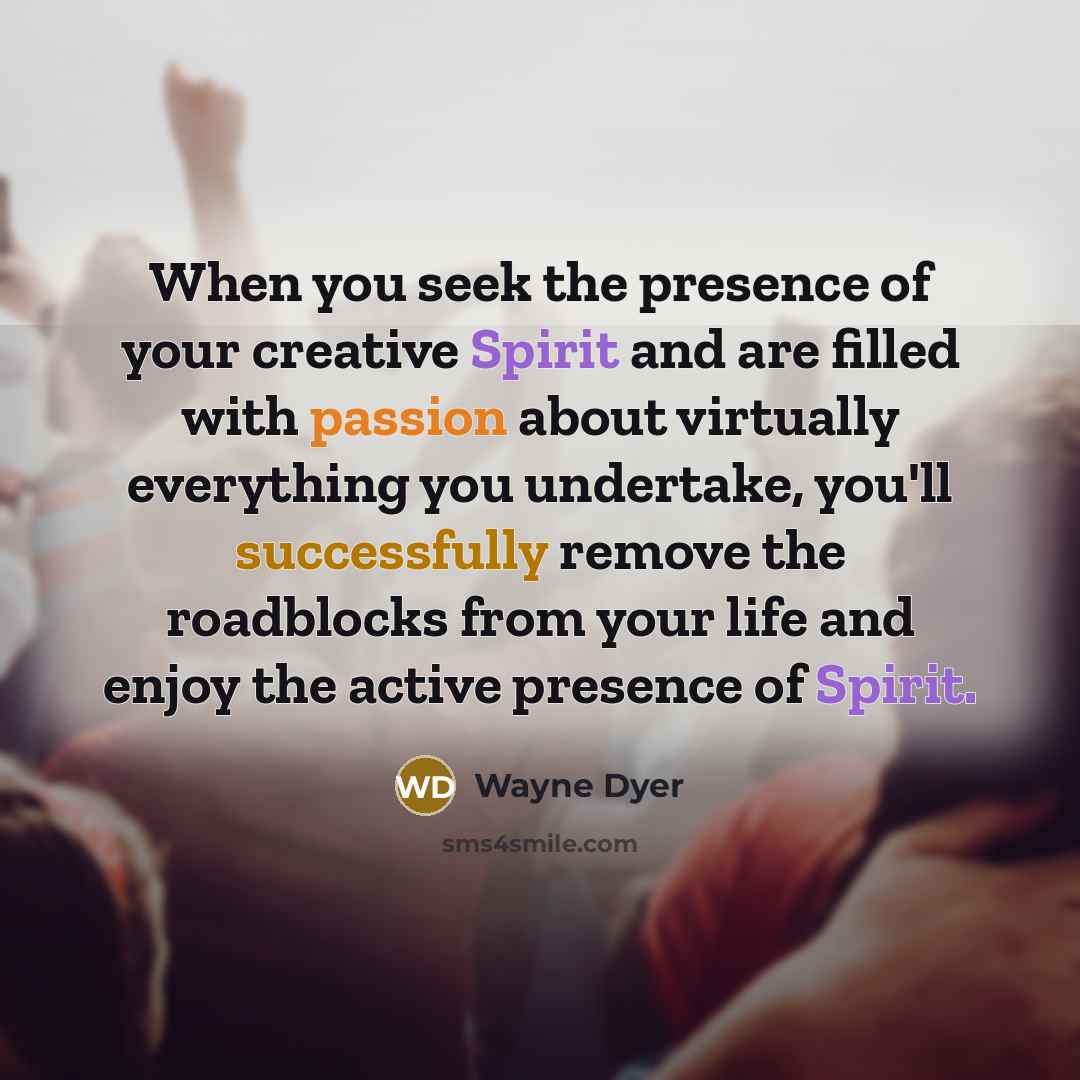 “When you seek the presence of your creative Spirit and…” quote by Wayne Dyer