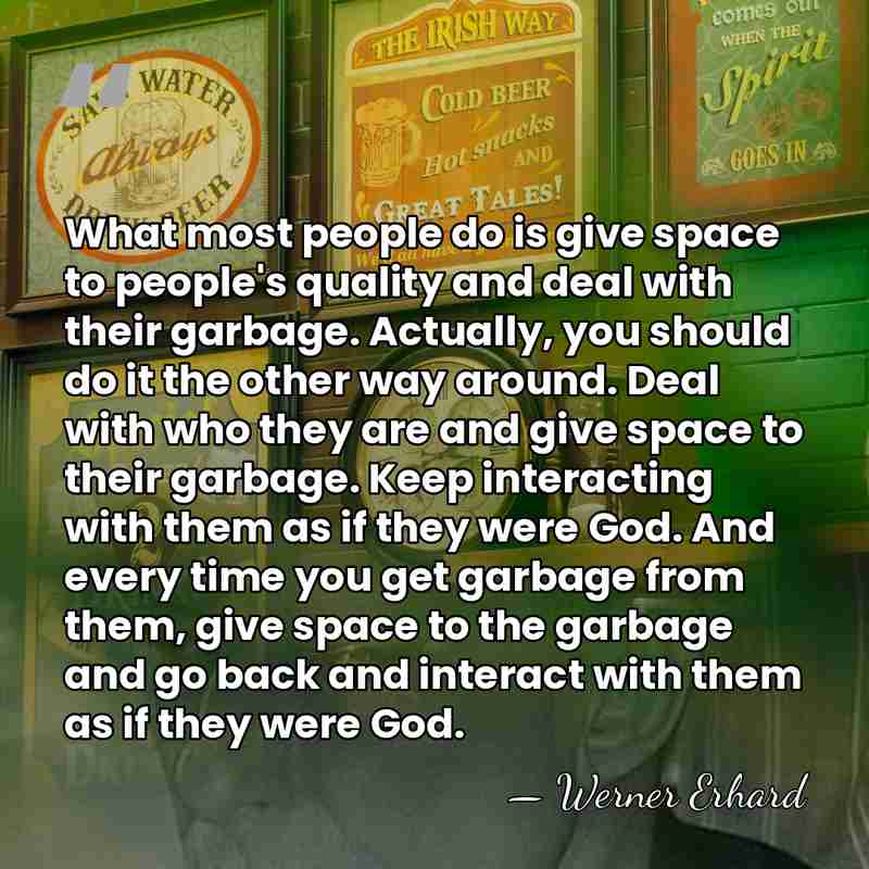 What most people do is give space to people's quality and deal&hellip; - Werner Erhard
