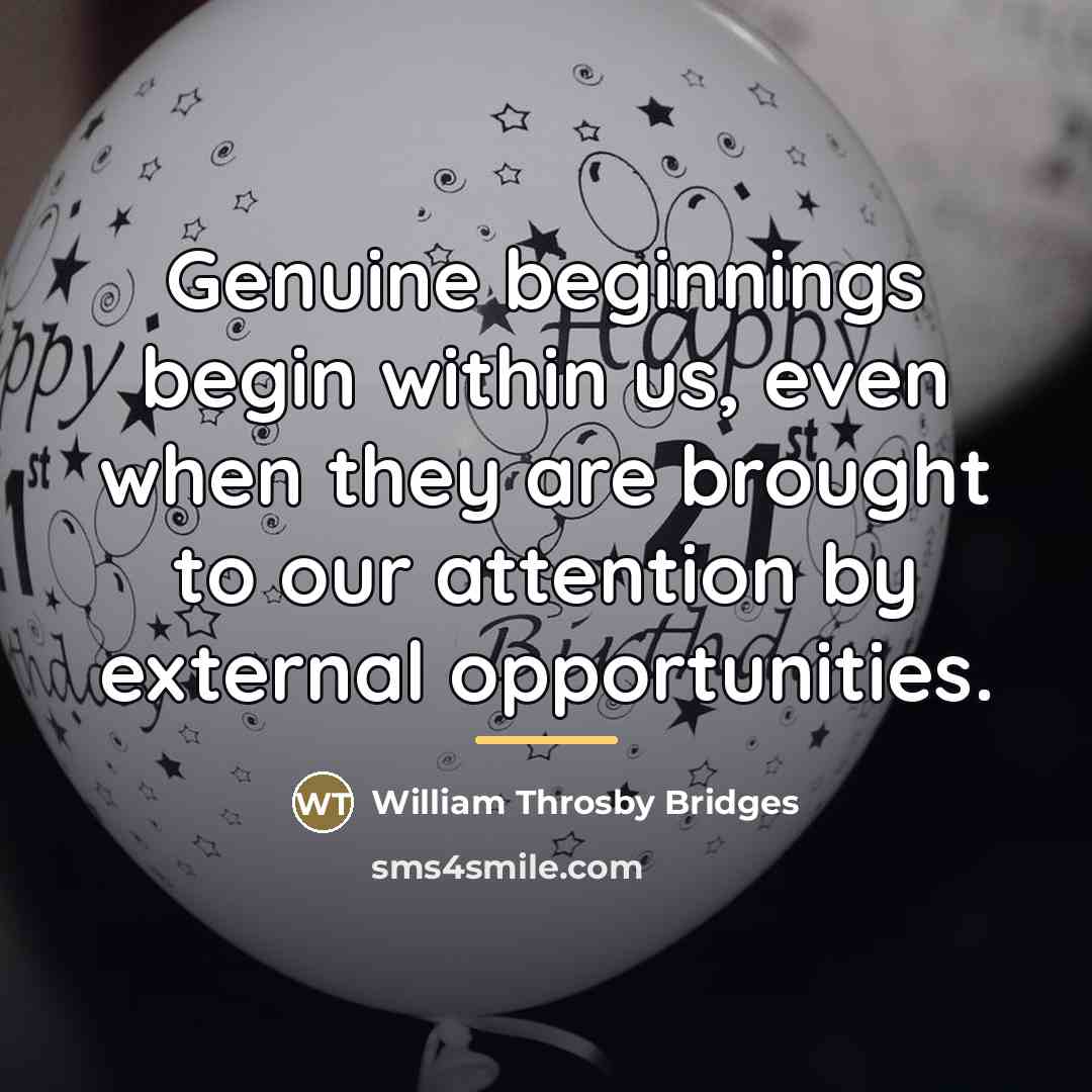 “Genuine beginnings begin within us, even when they are brought…” quote by William Throsby Bridges