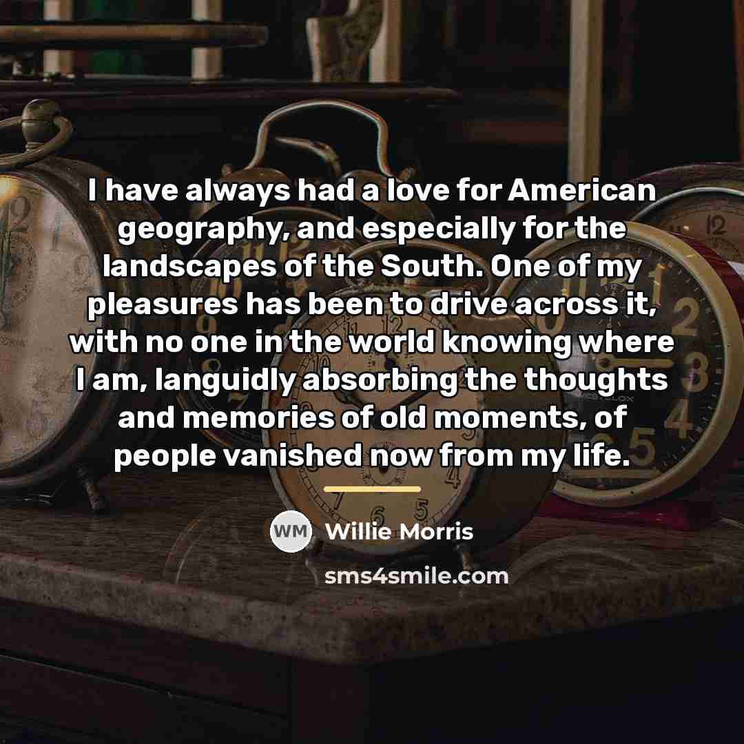 “I have always had a love for American geography, and…” quote by Willie Morris