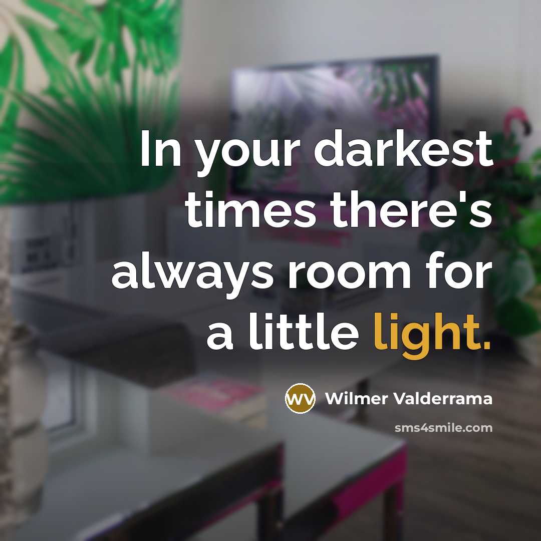 “In your darkest times there's always room for a little…” quote by Wilmer Valderrama