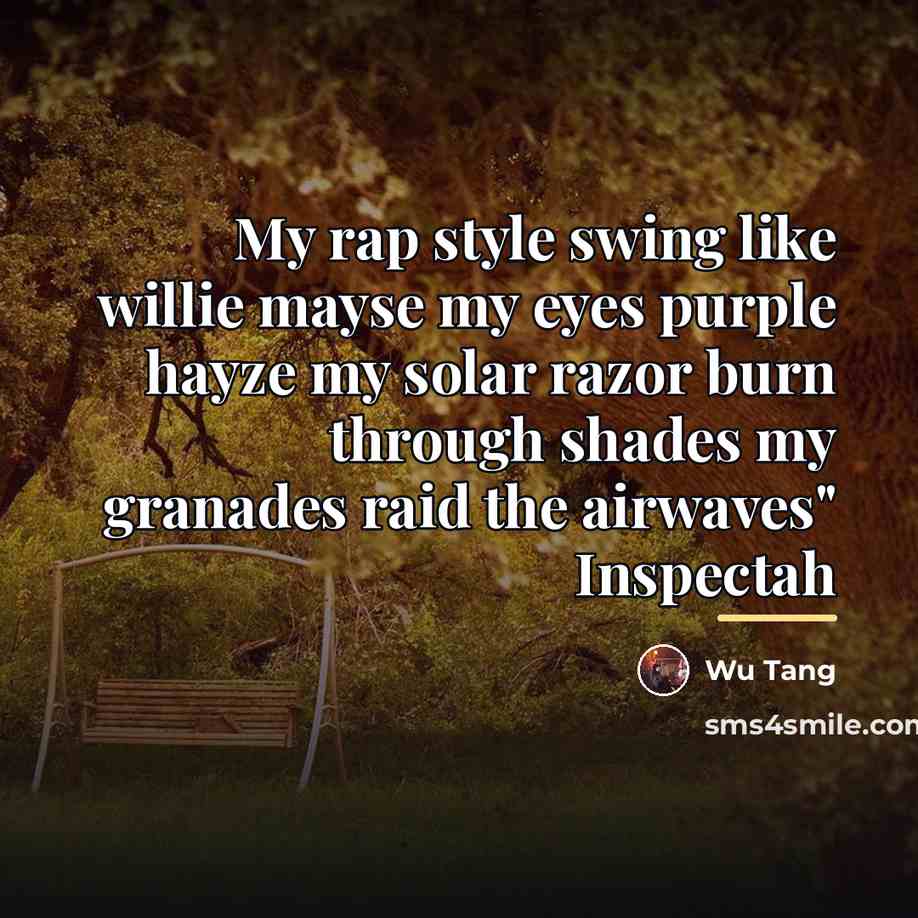“My rap style swing like willie mayse my eyes purple…” quote by Wu Tang