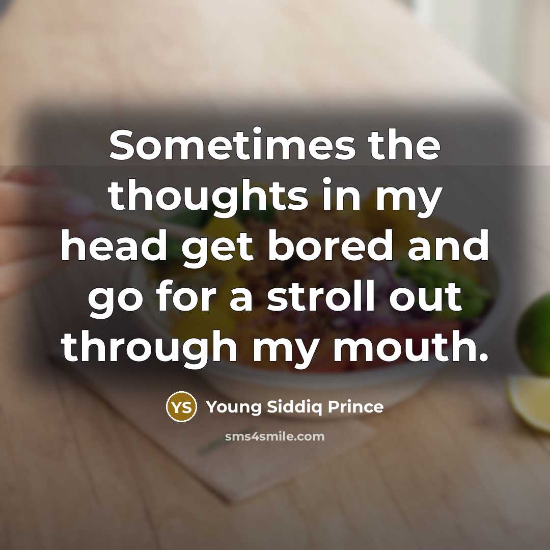 “Sometimes the thoughts in my head get bored and go…” quote by Young Siddiq Prince