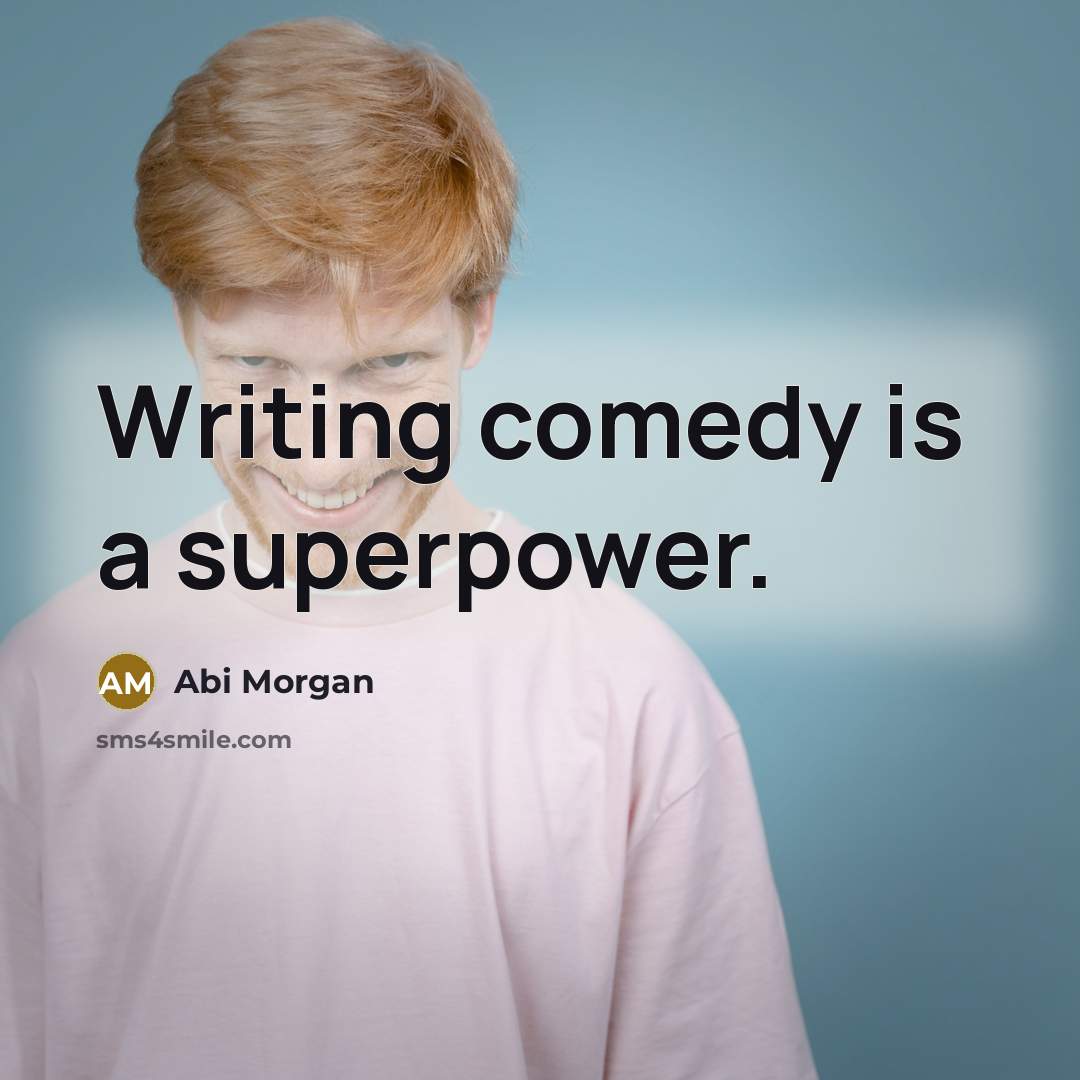“Writing comedy is a superpower.…” quote by Abi Morgan