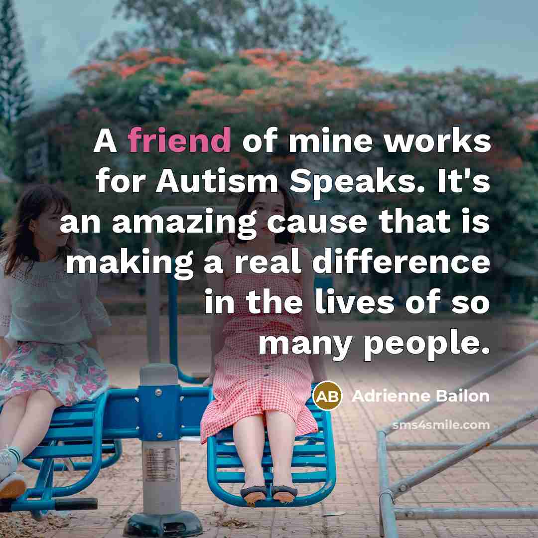 “A friend of mine works for Autism Speaks. It's an…” quote by Adrienne Bailon