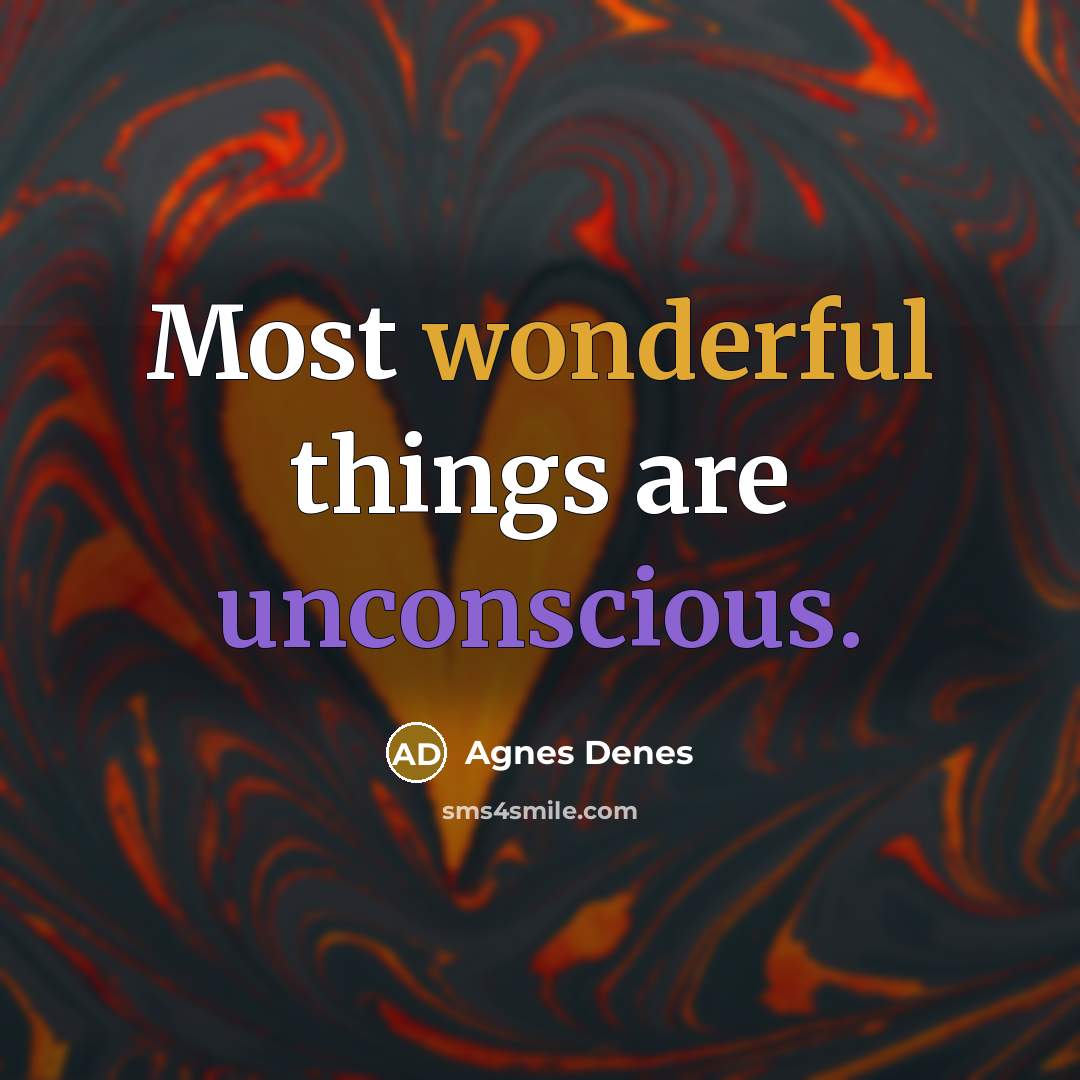“Most wonderful things are unconscious.…” quote by Agnes Denes
