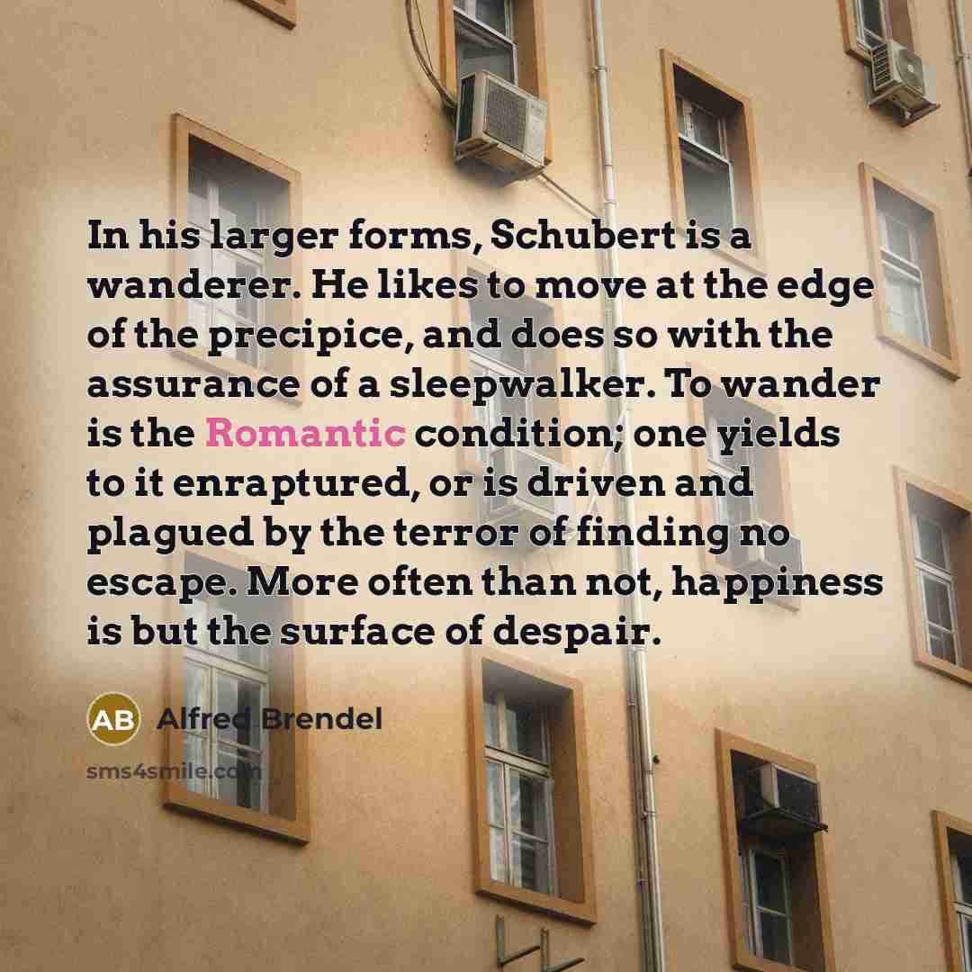 “In his larger forms, Schubert is a wanderer. He likes…” quote by Alfred Brendel