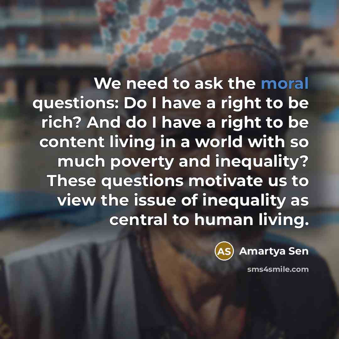 “We need to ask the moral questions: Do I have…” quote by Amartya Sen
