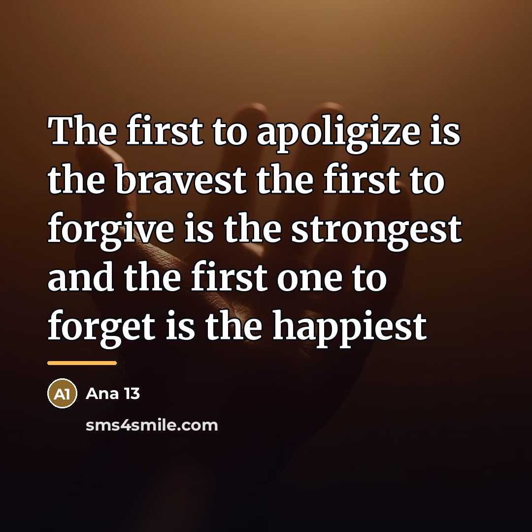 “The first to apoligize is the bravest the first to…” quote by Ana 13