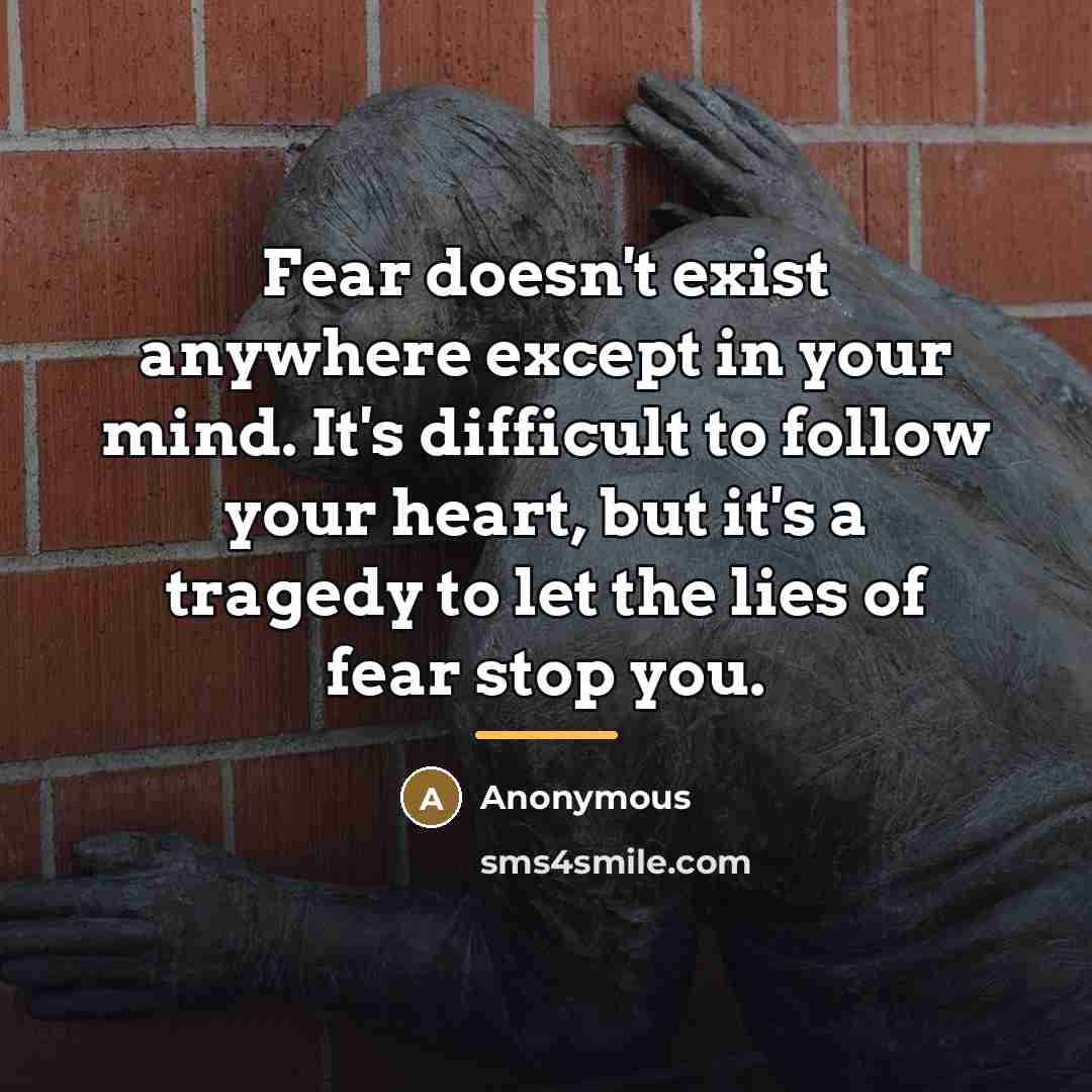 “Fear doesn't exist anywhere except in your mind. It's difficult…” quote by Anonymous