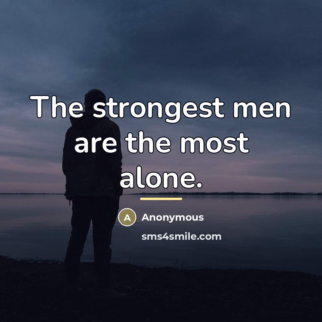 “The strongest men are the most alone.…” quote by Anonymous