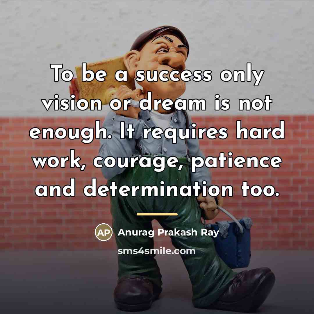“To be a success only vision or dream is not…” quote by Anurag Prakash Ray