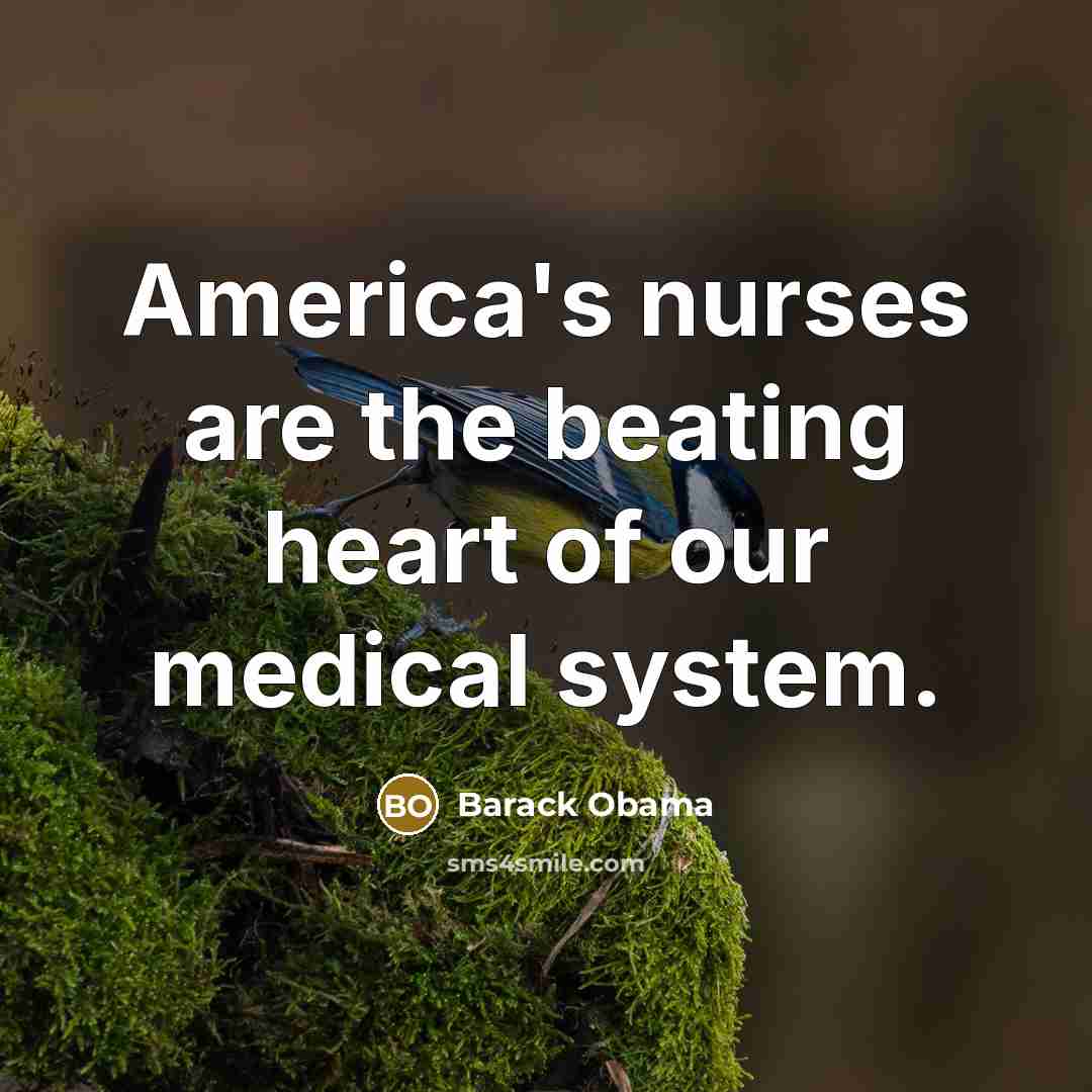 “America's nurses are the beating heart of our medical system.…” quote by Barack Obama