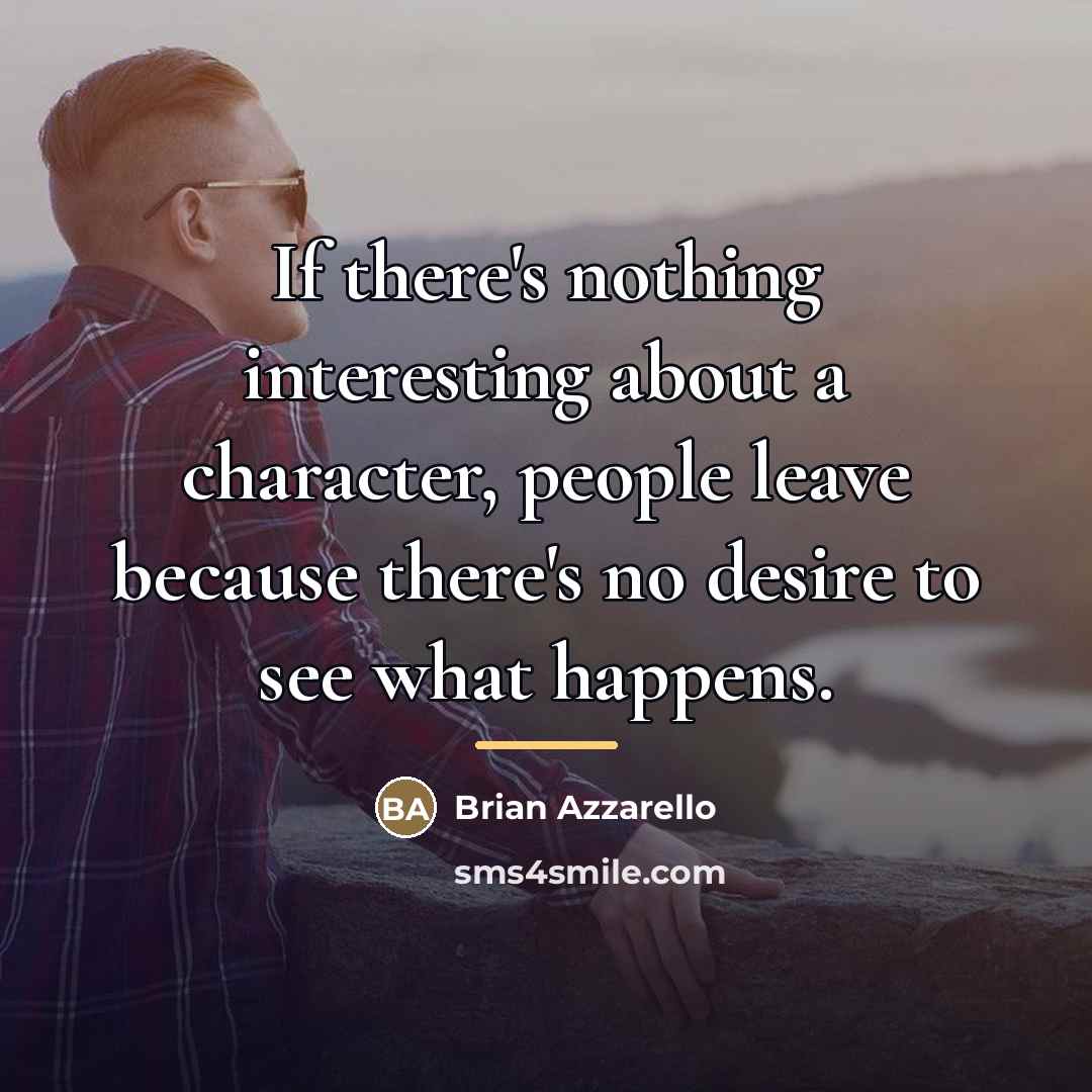 “If there's nothing interesting about a character, people leave because…” quote by Brian Azzarello