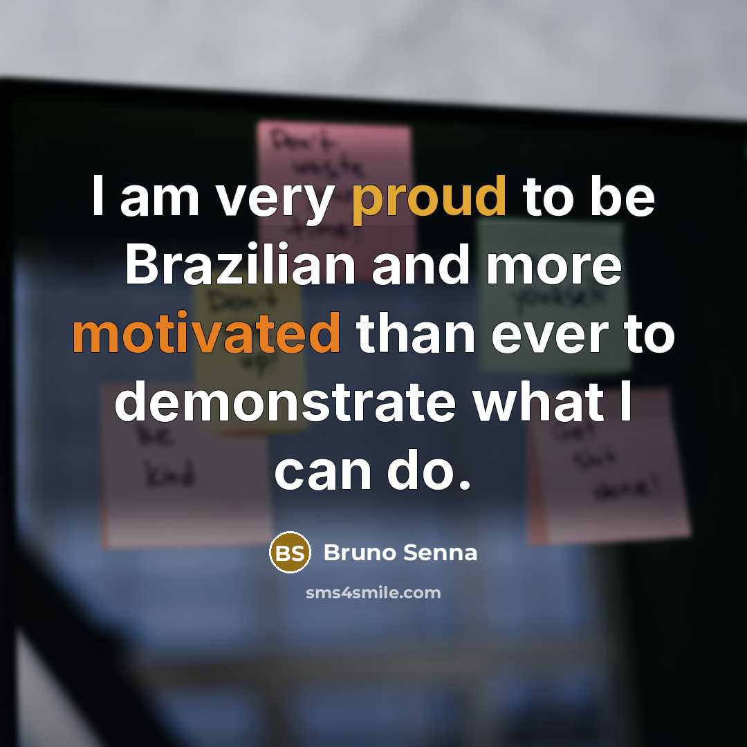 “I am very proud to be Brazilian and more motivated…” quote by Bruno Senna