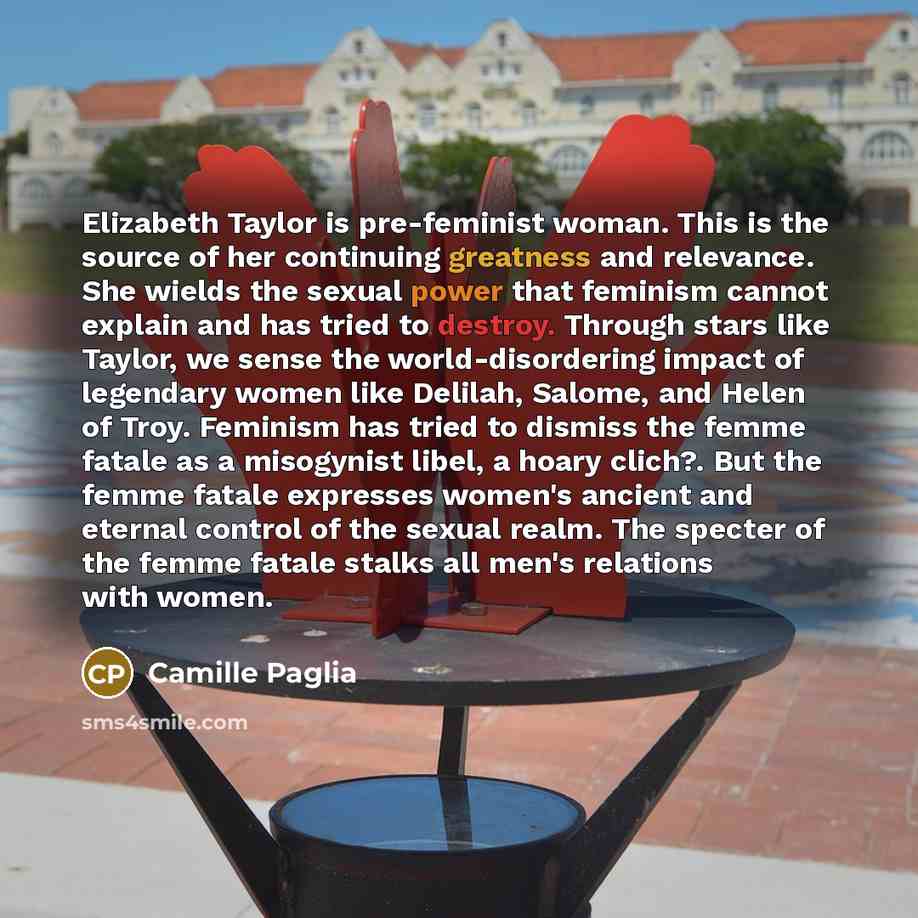 “Elizabeth Taylor is pre-feminist woman. This is the source of…” quote by Camille Paglia