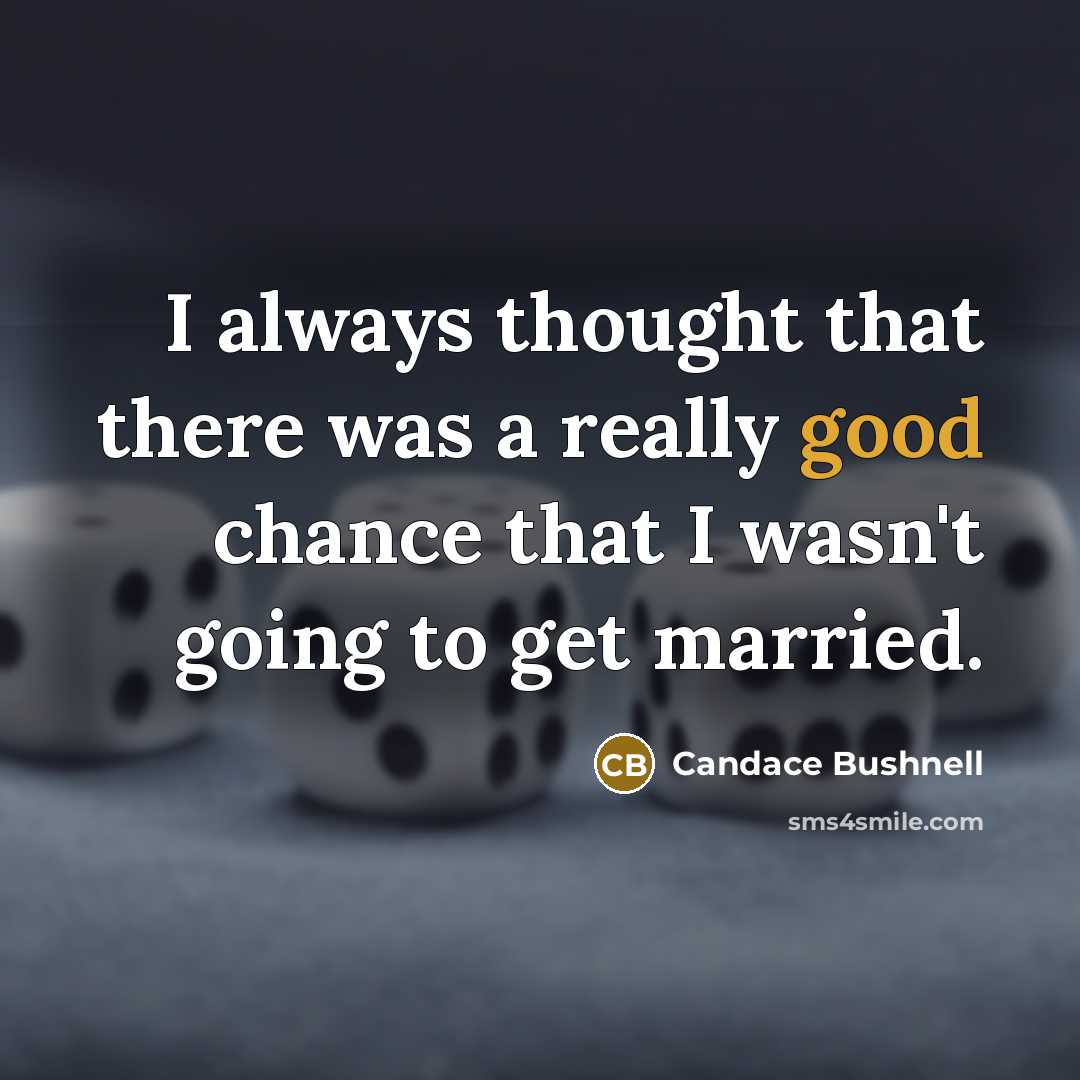 “I always thought that there was a really good chance…” quote by Candace Bushnell