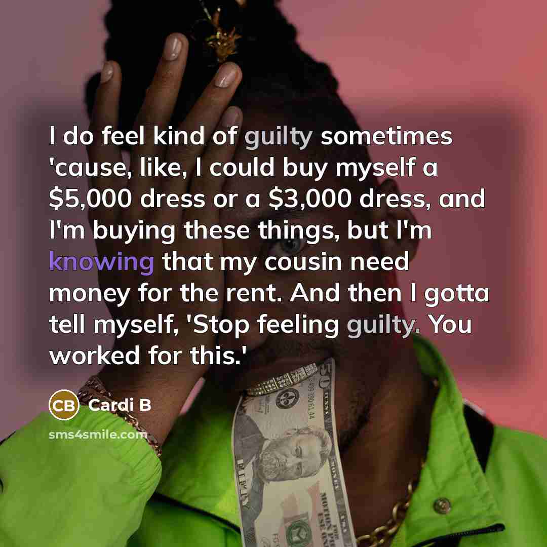 “I do feel kind of guilty sometimes 'cause, like, I…” quote by Cardi B