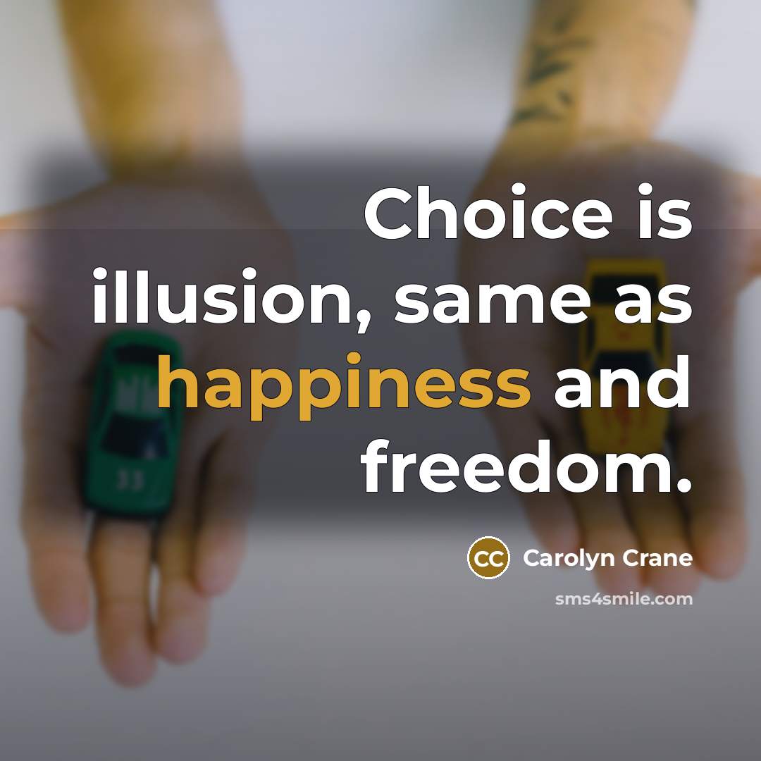 “Choice is illusion, same as happiness and freedom.…” quote by Carolyn Crane